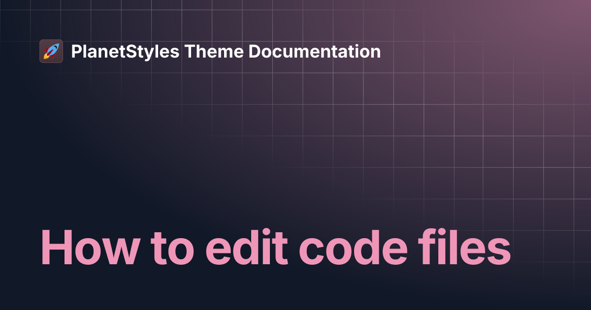 How to edit code files | PlanetStyles Theme Documentation